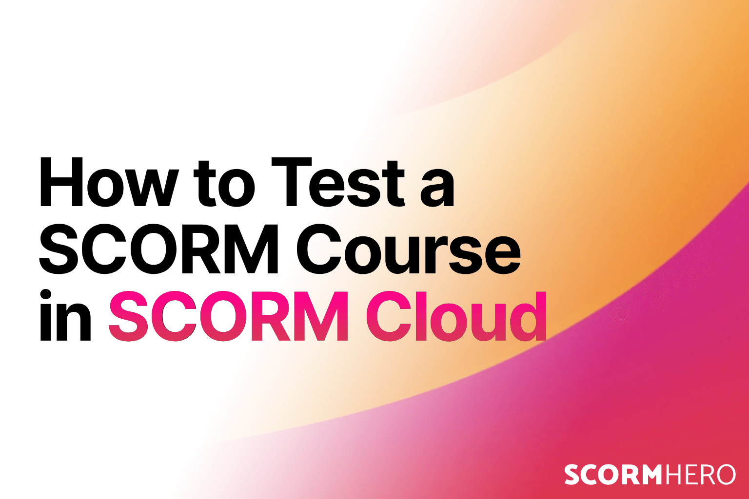 How to Test Your SCORM Course in SCORM Cloud 2025